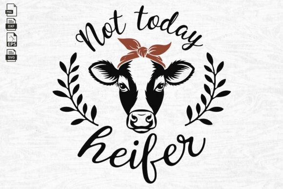 Cow SVG Not Today Heifer – A Humorous Touch for Embroidery Projects