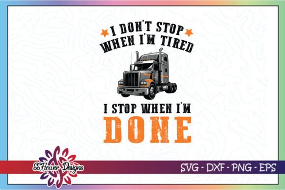 Don t Stop when Tired Funny Trucker SVG