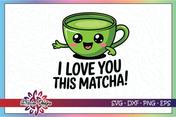 I Love You This Matcha Funny Drink SVG